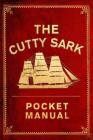 The Cutty Sark Pocket Manual By National Maritime Museum, Arron Hewett, Louise Macfarlane Cover Image