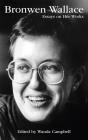 Bronwen Wallace: Essays on Her Works (Essential Writers Series #55) By Wanda Campbell (Editor) Cover Image