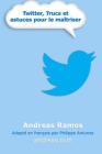 Twitter, Trucs et astuces pour le maîtriser: Comment vraiment utiliser Twitter By Philippe Antunes (Translator), Ginger Namgostar (Illustrator), Andreas Ramos Cover Image
