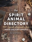 The Spirit Animal Directory: 100 Spirit Animals for Inner Enlightenment (Spiritual Directories #5) Cover Image