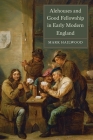Alehouses and Good Fellowship in Early Modern England (Studies in Early Modern Cultural #21) By Mark Hailwood Cover Image