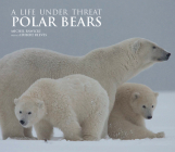 Polar Bears: A Life Under Threat Cover Image