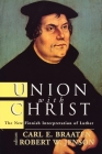 Union with Christ: The New Finnish Interpretation of Luther By Carl E. Braaten (Editor), Robert W. Jenson (Editor) Cover Image