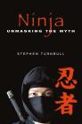 Ninja: Unmasking the Myth By Stephen Turnbull Cover Image