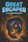 Great Escapes #3: Civil War Breakout By W. N. Brown, James Bernardin (Illustrator) Cover Image