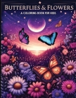 Butterfly and Flowers Coloring Book For Kids: Cute and Simple Pages Of Butterfly and Flowers For Girls Ages 6 to 12 Cover Image