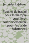 Feuilles de travail pour la thérapie cognitivo-comportementale pour l'abus de substances By Jacquelyn Lefebvre Cover Image
