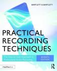 Practical Recording Techniques: The Step-By-Step Approach to Professional Audio Recording By Bruce Bartlett, Jenny Bartlett Cover Image