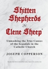 Shitten Shepherds and Clene Sheep: Unmasking the True Causes of the Scandals in the Catholic Church Cover Image