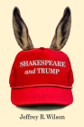Shakespeare and Trump By Jeffrey R. Wilson Cover Image