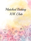 Matched Betting 10K Club: Matched Betting / Casino Tracker - Record Each Bet - Record Monthly/Annual Profits for Casino & Matched Betting - Week Cover Image