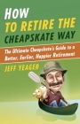 How to Retire the Cheapskate Way: The Ultimate Cheapskate's Guide to a Better, Earlier, Happier Retirement Cover Image