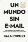 Un Mundo Sin E-mail (a World Without E-Mail, Spanish Edition): Reimaginar El Trabajo En Una Época Con Exceso de Comunicación Cover Image
