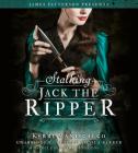 Stalking Jack the Ripper By Kerri Maniscalco, James Patterson (Foreword by), Nicola Barber (Read by) Cover Image