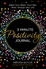 3 Minute Positivity Journal: Boost Your Mood. Train Your Mind. Change Your Life. By Kristen Butler Cover Image