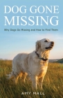 Dog Gone Missing: Why Dogs Go Missing and How to Find Them Cover Image