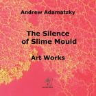 The Silence of Slime Mould By Andrew Adamatzky Cover Image
