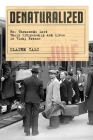 Denaturalized: How Thousands Lost Their Citizenship and Lives in Vichy France By Claire Zalc, Catherine Porter (Translator) Cover Image