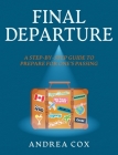 Final Departure: A Step-By-Step-Guide to Prepare for One's Passing By Andrea Cox Cover Image