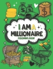I am a millionaire coloring book: A Coloring book for future millionaires By Lubna Enes Cover Image