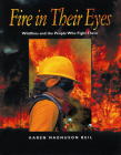 Fire in Their Eyes: Wildfires and the People Who Fight Them By Karen Magnuson Beil, Karen Magnuson Beil (Photographs by) Cover Image