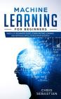 Machine Learning for Beginners: Absolute Beginners Guide, Learn Machine Learning and Artificial Intelligence from Scratch Cover Image