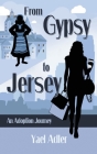 From Gypsy to Jersey: An Adoption Journey By Yael Adler Cover Image