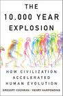 The 10,000 Year Explosion: How Civilization Accelerated Human Evolution By Gregory Cochran, Henry Harpending Cover Image