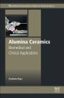 Alumina Ceramics: Biomedical and Clinical Applications By Andrew J. Ruys Cover Image