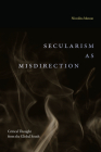 Secularism as Misdirection: Critical Thought from the Global South By Nivedita Menon Cover Image