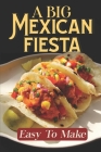 A Big Mexican Fiesta: Easy To Make: Historic Mexican Cookbooks By Saul Gobeli Cover Image