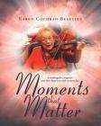 Moments that Matter: A roadmap for caregivers and their loved ones with memory loss By Karen Cochran Beaulieu Cover Image