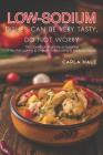 Low Sodium Dishes Can Be Very Tasty, Do Not Worry: This Cookbook Might Be an Essential If You Are Looking to Change Some Eating or Cooking Habits! By Carla Hale Cover Image