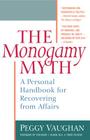 The Monogamy Myth: A Personal Handbook for Recovering from Affairs By Peggy Vaughan Cover Image