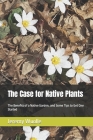 The Case for Native Plants: The Benefits of a Native Garden, and Some Tips to Get One Started By Jeremy Wuolle Cover Image