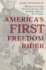 America's First Freedom Rider: Elizabeth Jennings, Chester A. Arthur, and the Early Fight for Civil Rights By Jerry Mikorenda Cover Image