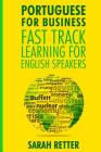 Portuguese For Business: Fast Track Learning for English Speakers: The 100 most used English business words with 600 phrase examples. Cover Image