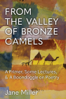 From the Valley of Bronze Camels: A Primer, Some Lectures, & A Boondoggle on Poetry (Poets On Poetry) By Jane Miller Cover Image
