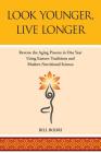 Look Younger, Live Longer: Reverse the Aging Process in One Year Using Eastern Traditions and Modern Nutritional Science Cover Image