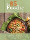 The Five Dollar Foodie Cookbook: Cook Better, Spend Less, Enjoy More Recipes Cover Image