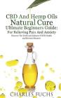 CBD And Hemp Oils Natural Cure Ultimate Beginners Guide: For Relieving Pain And Anxiety: Discover The Truth And Enhance YOUR Health and Reverse Diseas Cover Image