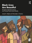 Black Lives Are Beautiful: 50 Tools to Heal from Trauma and Promote Positive Racial Identity By Janeé M. Steele, Charmeka S. Newton Cover Image