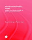The Technical Director's Toolkit: Process, Forms, and Philosophies for Successful Technical Direction (Focal Press Toolkit) By Zachary Stribling, Richard Girtain Cover Image