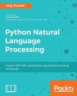 Python Natural Language Processing: Advanced machine learning and deep learning techniques for natural language processing By Jalaj Thanaki Cover Image