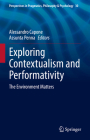 Exploring Contextualism and Performativity: The Environment Matters (Perspectives in Pragmatics #30) By Alessandro Capone (Editor), Assunta Penna (Editor) Cover Image