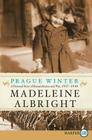 Prague Winter: A Personal Story of Remembrance and War, 1937-1948 By Madeleine Albright Cover Image