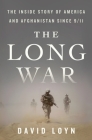 The Long War: The Inside Story of America and Afghanistan Since 9/11 By David Loyn Cover Image