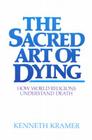The Sacred Art of Dying: How the World Religions Understand Death By Kenneth Kramer Cover Image