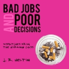 Bad Jobs and Poor Decisions Lib/E: Dispatches from the Working Class By J. R. Helton, A. T. Chandler (Read by) Cover Image