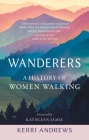 Wanderers: A History of Women Walking By Kerri Andrews, Kathleen Jamie (Foreword by) Cover Image